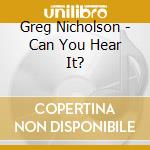 Greg Nicholson - Can You Hear It? cd