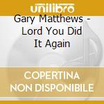 Gary Matthews - Lord You Did It Again cd