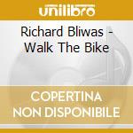 Richard Bliwas - Walk The Bike cd musicale di Richard Bliwas
