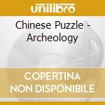 Chinese Puzzle - Archeology cd musicale di Chinese Puzzle