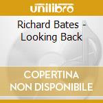 Richard Bates - Looking Back cd musicale di Richard Bates