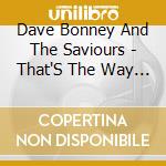Dave Bonney And The Saviours - That'S The Way It Is cd