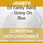 Ed Earley Band - Going On Blue cd