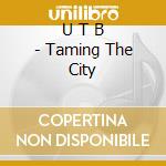 U T B - Taming The City cd