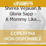 Sherea Vejauan & Gloria Sapp - A Mommy Like You cd