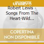 Robert Lewis - Songs From The Heart-Wild Country cd