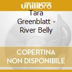 Tara Greenblatt - River Belly cd