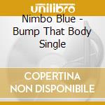 Nimbo Blue - Bump That Body Single cd
