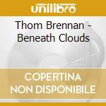 Thom Brennan - Beneath Clouds cd