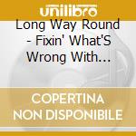 Long Way Round - Fixin' What'S Wrong With Prayer! cd