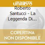 Roberto Santucci - La Leggenda Di Ophelia cd musicale di Roberto Santucci