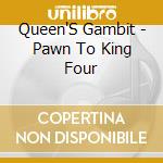 Queen'S Gambit - Pawn To King Four cd musicale di Queen'S Gambit