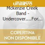 Mckenzie Creek Band - Undercover....For Everyone To See! cd