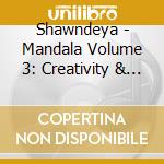 Shawndeya - Mandala Volume 3: Creativity & Joy cd musicale di Shawndeya