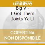 Big V - I Got Them Joints Ya'Ll cd