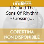 J.D. And The Sons Of Rhythm - Crossing Oceans Of Time cd