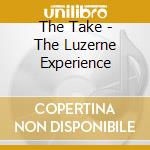 The Take - The Luzerne Experience cd