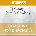 Tj Casey - Pure D Cowboy cd