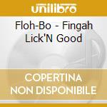 Floh-Bo - Fingah Lick'N Good cd musicale di Floh