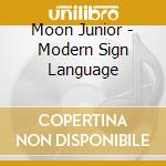 Moon Junior - Modern Sign Language cd musicale di Moon Junior