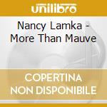 Nancy Lamka - More Than Mauve cd musicale di Nancy Lamka