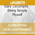 Gary Lecompte - Being Simply Myself cd musicale di Gary Lecompte