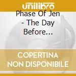Phase Of Jen - The Day Before Tomorrow cd musicale di Phase Of Jen