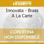 Innovata - Brass A La Carte cd