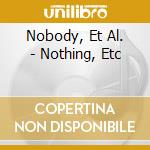Nobody, Et Al. - Nothing, Etc cd musicale di Nobody, Et Al.