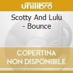Scotty And Lulu - Bounce