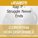 Rap P - Struggle Never Ends cd