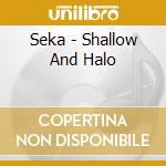 Seka - Shallow And Halo cd