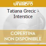 Tatiana Grecic - Interstice cd