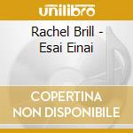 Rachel Brill - Esai Einai cd musicale di Rachel Brill