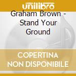 Graham Brown - Stand Your Ground cd