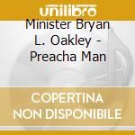 Minister Bryan L. Oakley - Preacha Man cd