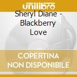 Sheryl Diane - Blackberry Love cd