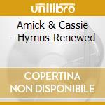Amick & Cassie - Hymns Renewed cd