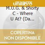 M.U.G. & Shorty C - Where U At? (Da Album) cd