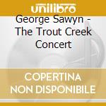 George Sawyn - The Trout Creek Concert cd