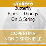 Butterfly Blues - Thongs On G String