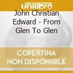 John Christian Edward - From Glen To Glen cd