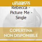 Rebecca - Picture Me - Single cd musicale di Rebecca