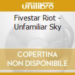 Fivestar Riot - Unfamiliar Sky cd