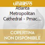 Atlanta Metropolitan Cathedral - Pmac Yesterday & Today cd musicale di Atlanta Metropolitan Cathedral