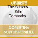 The Sahlens - Killer Tomatahs Produce With An Attitude cd musicale di The Sahlens
