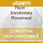 Pacer - Involuntary Movement cd