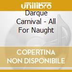 Darque Carnival - All For Naught cd