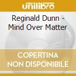 Reginald Dunn - Mind Over Matter cd musicale di Reginald Dunn