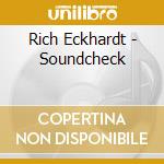 Rich Eckhardt - Soundcheck cd musicale di Rich Eckhardt